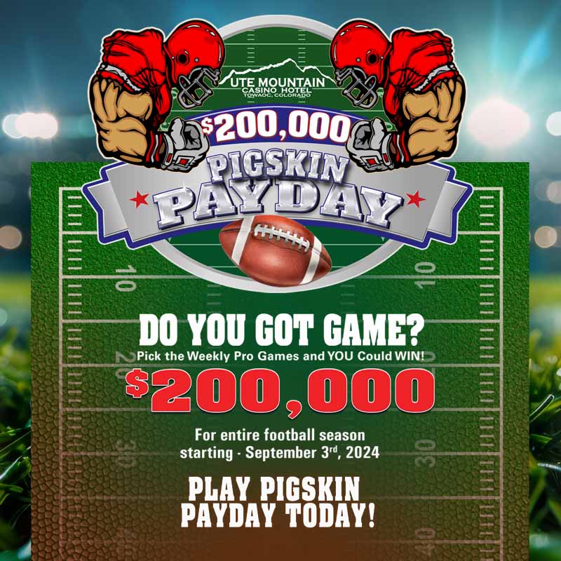 $200,000 Pigskin Payday Ute Mountain Casino September 3 2024 to January 5 2025